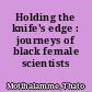 Holding the knife's edge : journeys of black female scientists /