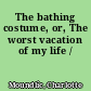 The bathing costume, or, The worst vacation of my life /