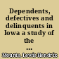 Dependents, defectives and delinquents in Iowa a study of the sources of social infection /