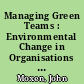 Managing Green Teams : Environmental Change in Organisations and Networks /