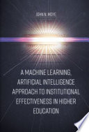 A machine learning, artificial intelligence approach to institutional effectiveness in higher education /
