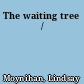 The waiting tree /