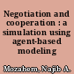 Negotiation and cooperation : a simulation using agent-based modeling /