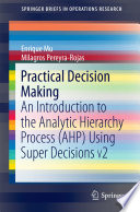 Practical Decision Making : an Introduction to the Analytic Hierarchy Process (AHP) Using Super Decisions V2 /