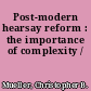 Post-modern hearsay reform : the importance of complexity /