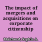 The impact of mergers and acquisitions on corporate citizenship /