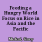 Feeding a Hungry World Focus on Rice in Asia and the Pacific /