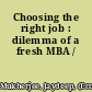 Choosing the right job : dilemma of a fresh MBA /