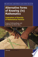 Alternative forms of knowing (in) mathematics celebrations of diversity of mathematical practices /