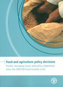 Food and agriculture policy decisions : trends, emerging issues and policy alignments since the 2007/08 food security crisis /