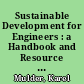 Sustainable Development for Engineers : a Handbook and Resource Guide /