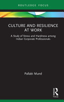 Culture and resilience at work : a study of stress and hardiness among Indian corporate professionals /