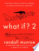 What if? additional serious scientific answers to absurd hypothetical questions /
