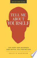 Tell Me about Yourself : Six Steps for Accurate and Artful Self-Definition.