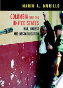 Colombia and the United States : war, unrest, and destabilization /