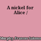 A nickel for Alice /