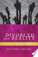 Divorced from reality : rethinking family dispute resolution /