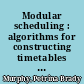 Modular scheduling : algorithms for constructing timetables and assigning students /