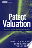 Patent valuation : improving decision making through analysis /