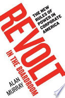Revolt in the boardroom : the new rules of power in corporate America /