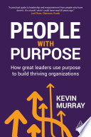 People with purpose : how great leaders use purpose to build thriving organizations /
