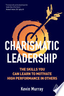 Charismatic leadership : the skills you can learn to motivate high performance in others /