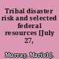 Tribal disaster risk and selected federal resources [July 27, 2023]