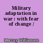 Military adaptation in war : with fear of change /