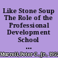 Like Stone Soup The Role of the Professional Development School in the Renewal of Urban Schools /