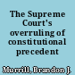 The Supreme Court's overruling of constitutional precedent /