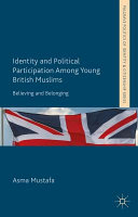 Identity and political participation among young British Muslims : believing and belonging /