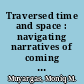 Traversed time and space : navigating narratives of coming out and aging among older gay men and lesbians through in-depth interviews /