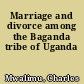Marriage and divorce among the Baganda tribe of Uganda