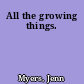 All the growing things.