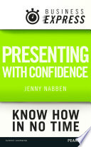 Presenting with confidence : structure and deliver compelling presentations in the workplace /
