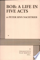 Bob : a life in five acts /