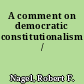 A comment on democratic constitutionalism /