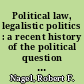 Political law, legalistic politics : a recent history of the political question doctrine /