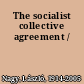 The socialist collective agreement /