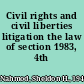 Civil rights and civil liberties litigation the law of section 1983, 4th /