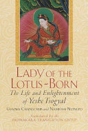 Lady of the lotus-born : the life and enlightenment of Yeshe-Tsogyal /