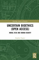 Uncertain bioethics : moral risk and human dignity /
