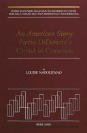 An American story : Pietro DiDonato's Christ in concrete /