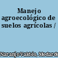 Manejo agroecológico de suelos agrícolas /