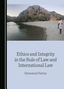 Ethics and integrity in the rule of law and international law /