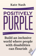 Positively purple : build an inclusive world where people with disabilities can flourish /