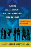 Teaching college students how to solve real-life moral dilemmas : an ethical compass for quarterlifers /