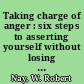 Taking charge of anger : six steps to asserting yourself without losing control /