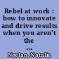 Rebel at work : how to innovate and drive results when you aren't the boss /