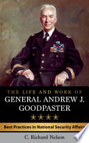 The life and work of General Andrew J. Goodpaster : best practices in national security affairs /